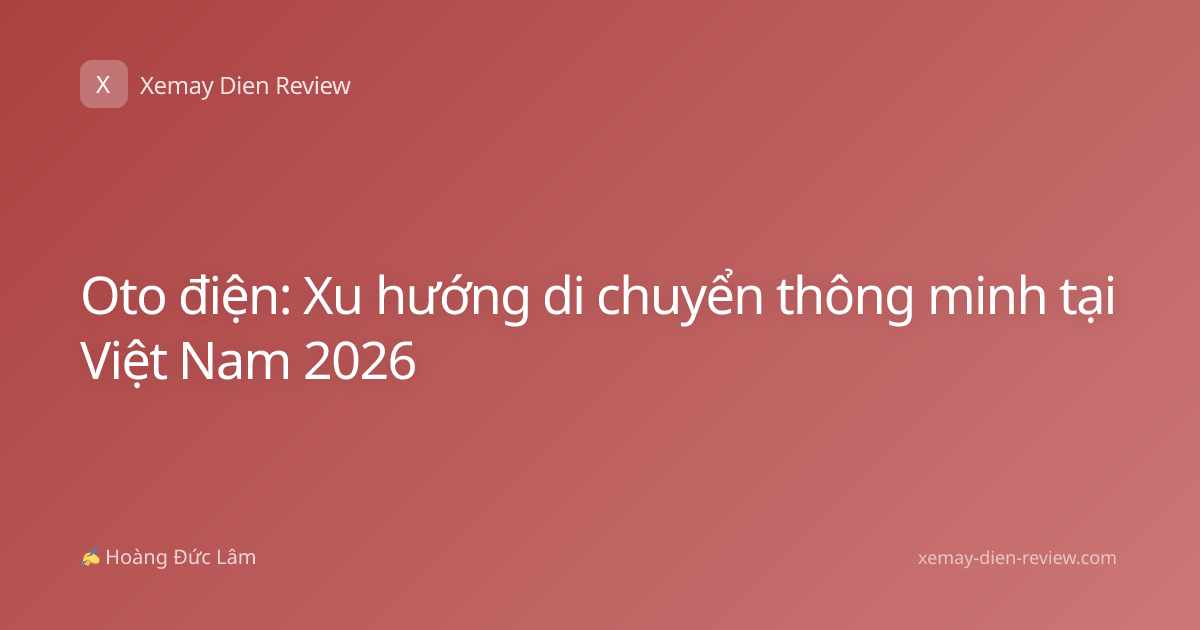 Oto điện: Xu hướng di chuyển thông minh tại Việt Nam 2026